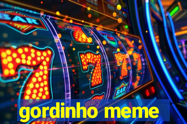 gordinho meme